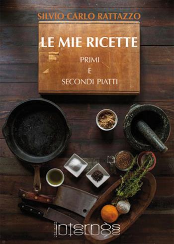 Le mie ricette. Primi e secondi piatti - Silvio Carlo Rattazzo - Libro Internòs Edizioni 2016, Biblioteca del gusto | Libraccio.it
