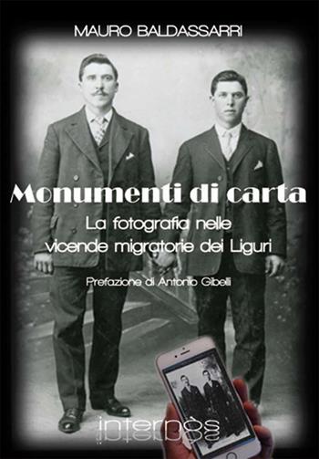 Monumenti di carta. La fotografia nelle vicende migratorie dei liguri - Mauro Baldassarri - Libro Internòs Edizioni 2016, Biblioteca del grifo | Libraccio.it