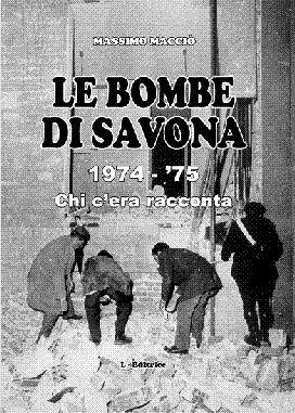 Le bombe di Savona 1974-'75. Chi c'era racconta - Massimo Macciò - Libro L. Editrice 2008 | Libraccio.it