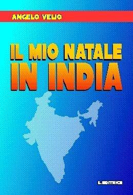 Il mio Natale in India. Diario di un geometra diventato casualmente quasi «ingegnere» - Angelo Velio - Libro L. Editrice 2008 | Libraccio.it