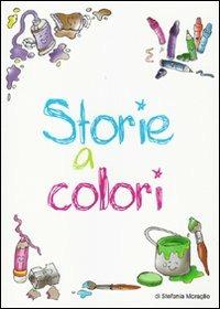 Storie a colori - Stefania Moraglio - Libro L. Editrice 2009 | Libraccio.it