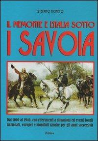 Il Piemonte e l'Italia sotto i Savoia. Dall'esordio all'estromissione della millenaria dinastia - Stefano Ticineto - Libro L. Editrice 2009 | Libraccio.it