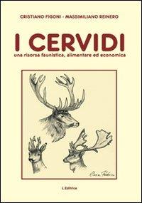 I cervidi. Una risorsa faunistica, alimentare ed economica - Cristiano Figoni, Massimiliano Reinero - Libro L. Editrice 2010 | Libraccio.it