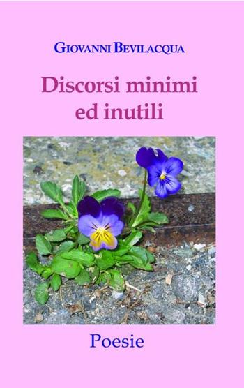 Discorsi minimi e inutili - Giovanni Bevilacqua - Libro L. Editrice 2012 | Libraccio.it