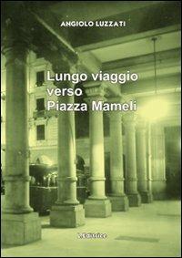 Lungo viaggio verso piazza Mameli - Angiolo Luzzati - Libro L. Editrice 2011 | Libraccio.it