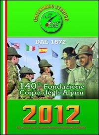 Calendario storico A.N.A. 2012. Un anno con l'Associazione Nazionale Alpini. 140° fondazione Corpo degli alpini  - Libro L. Editrice 2011 | Libraccio.it