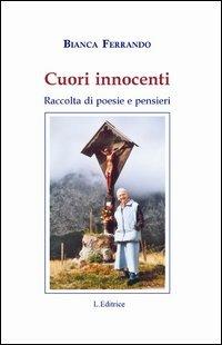 Cuori innocenti. Raccolta di poesie e pensieri - Bianca Ferrando - Libro L. Editrice 2012 | Libraccio.it