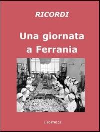 Una giornata a Ferrania. Ricordi  - Libro L. Editrice 2014 | Libraccio.it