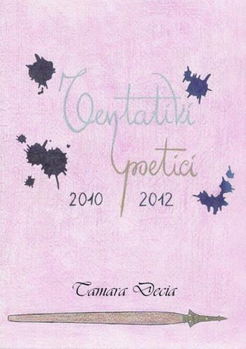Tentativi poetici 2010-2012 - Tamara Decia - Libro L. Editrice 2013 | Libraccio.it