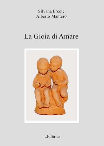 La gioia di amare - Silvana Ercole, Alberto Mantero - Libro L. Editrice 2013 | Libraccio.it