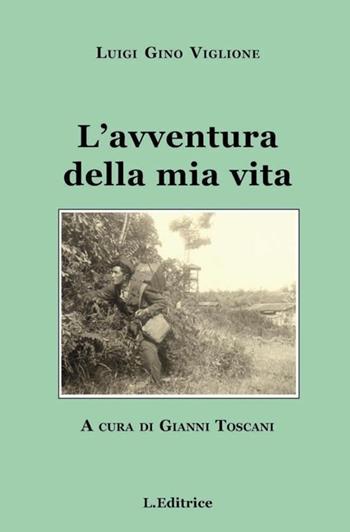 L'avventura della mia vita - Luigi G. Viglione - Libro L. Editrice 2013 | Libraccio.it