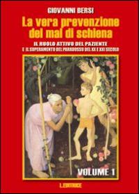 La vera prevenzione del mal di schiena. Il ruolo attivo del paziente e il superamento del paradosso del XX e XXI secolo. Vol. 1 - Giovanni Bersi - Libro L. Editrice 2013 | Libraccio.it