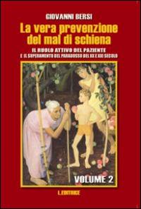 La vera prevenzione del mal di schiena. Il ruolo attivo del paziente e il superamento del paradosso del XX e XXI secolo. Vol. 2 - Giovanni Bersi - Libro L. Editrice 2013 | Libraccio.it