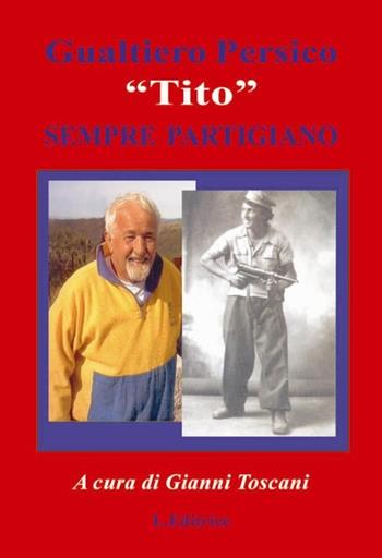 Gualtiero Persico «Tito» sempre partigiano  - Libro L. Editrice 2013 | Libraccio.it