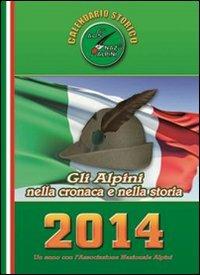 Calendario storico A.N.A. 2014. Gli alpini nella cronaca e nella storia  - Libro L. Editrice 2013 | Libraccio.it
