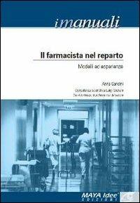 Il farmacista nel reparto. Modelli ed esperienze - Anna Gandini, Luigi Giuliani - Libro Maya Idee 2011, I manuali | Libraccio.it