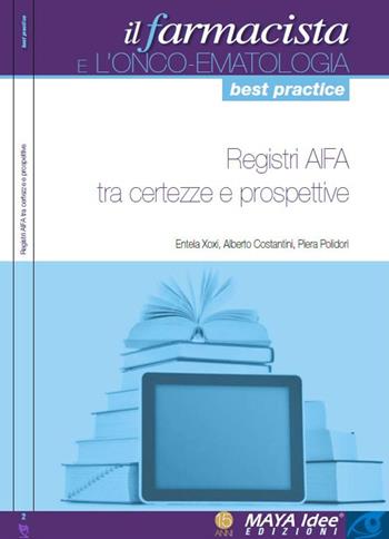 Registri Aifa tra certezze e prospettive - Entela Xoxi, Alberto Costantini, Piera Polidori - Libro Maya Idee 2015, Il farmacista best pratice | Libraccio.it