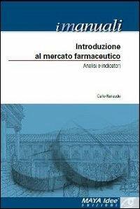 Introduzione al mercato farmaceutico. Analisi e indicatori - Carlo Ranaudo - Libro Maya Idee 2012, I manuali | Libraccio.it