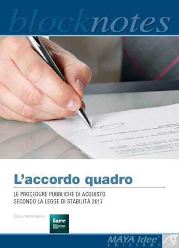 L' accordo quadro. Le procedure pubbliche di acquisto secondo la legge di stabilità 2017 - Sandra Zuzzi, Marcello Faviere - Libro Maya Idee 2017, Blocknotes | Libraccio.it