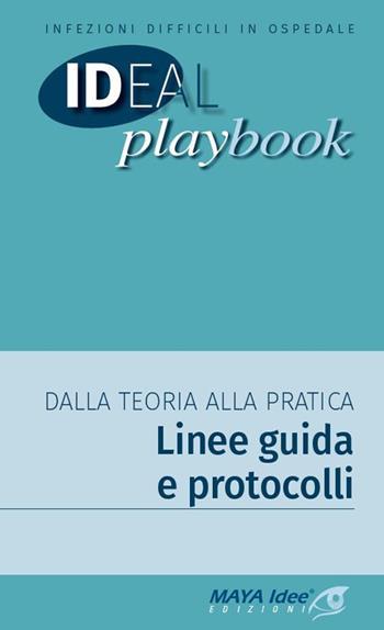 Infezioni difficili in ospedale. Dalla teoria alla pratica. Linee guida e protocolli  - Libro Maya Idee 2017, Ideal play book | Libraccio.it