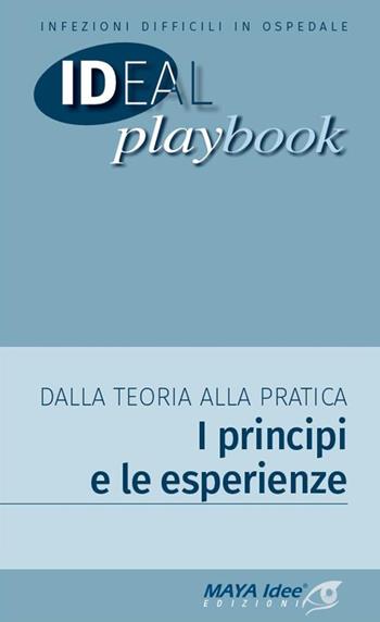 Infezioni difficili in ospedale. Dalla teoria alla pratica. I principi e le esperienze  - Libro Maya Idee 2017, Ideal play book | Libraccio.it