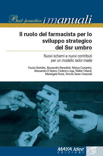 Il ruolo del farmacista per lo sviluppo strategico del SSN umbro. Nuovi schemi e nuovi contributi per un modello tailor made  - Libro Maya Idee 2019, I manuali | Libraccio.it