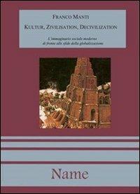 Kultur, Zivilisation, Decivilization - Franco Manti - Libro Name 2008 | Libraccio.it
