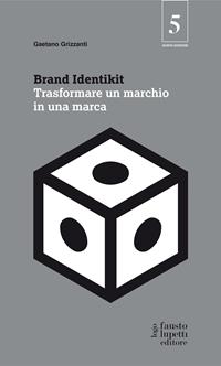 Brand identikit. Trasformare un marchio in una marca - Gaetano Grizzanti - Libro Fausto Lupetti Editore 2020 | Libraccio.it