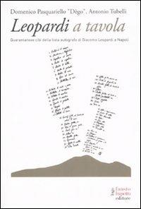 Leopardi a tavola. Quarantanove cibi della lista autografa di Giacomo Leopardi a Napoli - Domenico Pasquariello Dègo, Antonio Tubelli - Libro Fausto Lupetti Editore 2008, Saggistica e varia | Libraccio.it