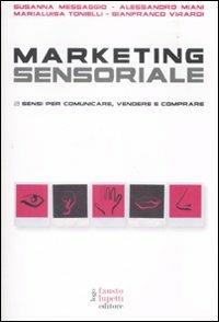 Marketing sensoriale. 5 sensi per comunicare, vendere e comprare  - Libro Fausto Lupetti Editore 2009, Pubblicità e marketing | Libraccio.it