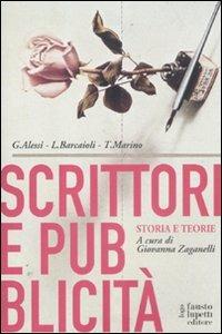 Scrittori e pubblicità. Storia e teorie - Giovanni Alessi, Linda Barcaioli, Toni Marino - Libro Fausto Lupetti Editore 2012, Scienza della comunicazione | Libraccio.it