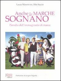 Anche le marche sognano. Parodia dell'immaginario di marca - Laura Minestroni, Rita Soccio - Libro Fausto Lupetti Editore 2009 | Libraccio.it