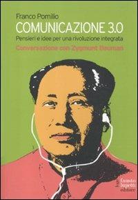 Comunicazione 3.0. Pensieri e idee per una rivoluzione integrata. Conversazione con Zygmunt Bauman - Franco Pomilio - Libro Fausto Lupetti Editore 2012, Scienza della comunicazione | Libraccio.it