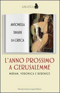 L' anno prossimo a Gerusalemme. Miriam, Veronica e Beatrice - Antonella Tavassi La Greca - Libro Fausto Lupetti Editore 2009, Amatea | Libraccio.it