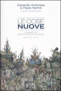 Le cose nuove. Il marketing dell'interfaccia globale - Odoardo Ambroso, Paolo Romiti - Libro Fausto Lupetti Editore 2010, Brand imprese mercati | Libraccio.it