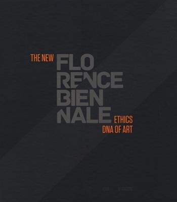 The new Florence Biennale. Ethics DNA of art. Ediz. italiana e inglese  - Libro Fausto Lupetti Editore 2014 | Libraccio.it