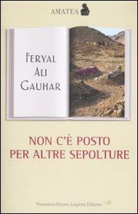 Non c'è posto per altre sepolture - Feryal A. Gauhar - Libro Fausto Lupetti Editore 2009, Amatea | Libraccio.it