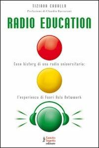 Radio Education. Case history di una radio universitaria: l'esperienza di Fuori Aula Network - Tiziana Cavallo - Libro Fausto Lupetti Editore 2009, Media e web communications | Libraccio.it