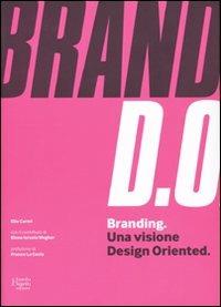 Branding. Una visione design oriented - Elio Carmi, Elena Israela Wegher - Libro Fausto Lupetti Editore 2009, Scienza della comunicazione | Libraccio.it