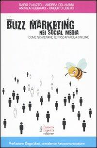 Buzz marketing nei social media. Come scatenare il passaparola on-line - Dario Caiazzo, Andrea Colaianni, Andrea Febbraio - Libro Fausto Lupetti Editore 2009, Media e web communications | Libraccio.it