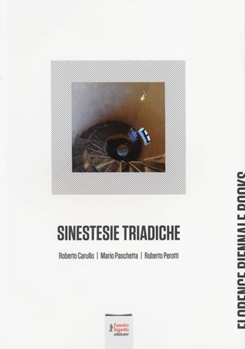 Sinestesie triadiche. Roberto Carullo, Mario Paschetta, Roberto Perotti. Ediz. illustrata  - Libro Fausto Lupetti Editore 2014, Florence Biennale Books | Libraccio.it