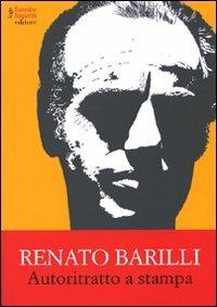 Autoritratto a stampa - Renato Barilli - Libro Fausto Lupetti Editore 2010, Saggistica e varia | Libraccio.it