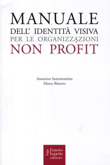Manuale dell'identità visiva per le organizzazioni no profit - Marco Binotto, Nino Santomartino - Libro Fausto Lupetti Editore 2012, Comunicazione visiva | Libraccio.it