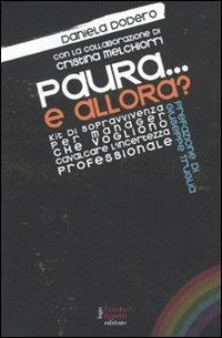 Paura... e allora? Kit di sopravvivenza per manager che vogliono cavalcare l'incertezza professionale - Daniela Dodero - Libro Fausto Lupetti Editore 2010 | Libraccio.it