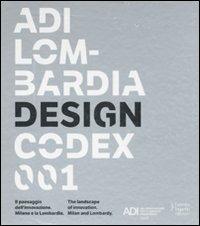 ADI Lombardia Design Codex 001. Il passaggio dell'innovazione. Milano e la Lombardia. Ediz. italiana e inglese  - Libro Fausto Lupetti Editore 2010 | Libraccio.it