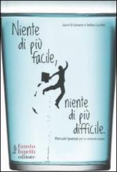 Niente di più facile, niente di più difficile. Manuale (pratico) per la comunicazione