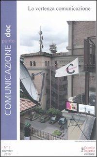 Comunicazionepuntodoc (2010). Vol. 3: La vertenza comunicazione.  - Libro Fausto Lupetti Editore 2011 | Libraccio.it