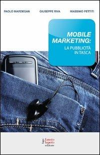 Mobile marketing: la pubblicità in tasca - Giuseppe Riva, Paolo Mardegan, Federico Lazzarovich - Libro Fausto Lupetti Editore 2012, Teoria e storia media e indust. culturale | Libraccio.it