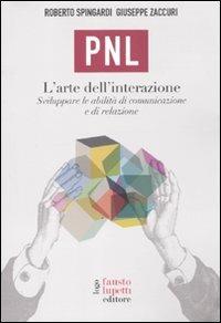 PNL. L'arte dell'interazione. Sviluppare le abilità di comunicazione e di relazione - Roberto Spingardi, Giuseppe Zaccuri - Libro Fausto Lupetti Editore 2011, Formazione e università | Libraccio.it