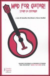 Mad for guitar. Storie di chitarre  - Libro Fausto Lupetti Editore 2011 | Libraccio.it